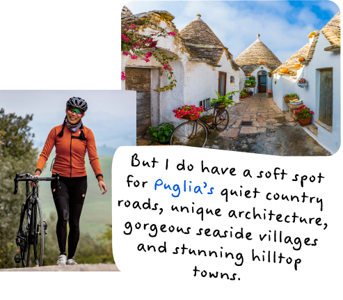 But I do have a soft spot for Puglia's quiet country roads, unique architecture, gorgeous seaside villages and stunning hilltop towns. Image of a woman with her bicycle and a seaside village.