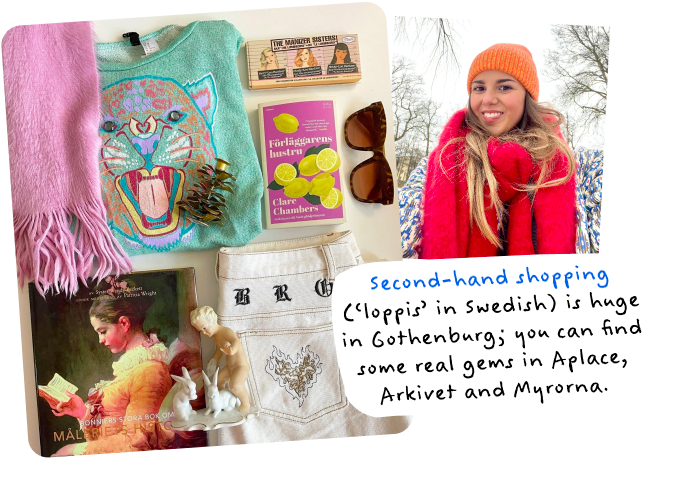 Second-hand shopping (‘loppis’ in Swedish) is huge in Gothenburg; you can find some real gems in Aplace, Arkivet and Myrorna.